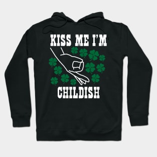 Kiss Me I'm Childish St.Patrick's Day Irish Hoodie